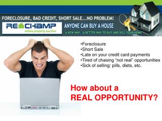 Foreclosure Short Sale Late on your credit card payments Tired of chasing “not real” opportunities