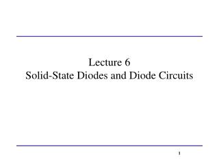 Lecture 6 Solid-State Diodes and Diode Circuits
