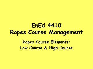 EnEd 4410 Ropes Course Management