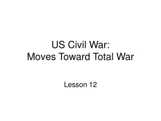US Civil War: Moves Toward Total War