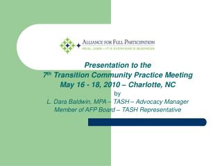 Presentation to the 7 th Transition Community Practice Meeting May 16 - 18, 2010 – Charlotte, NC
