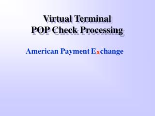 Virtual Terminal POP Check Processing
