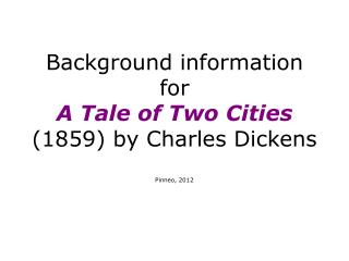 Background information for A Tale of Two Cities (1859) by Charles Dickens Pinneo, 2012