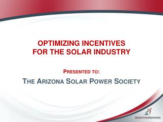 OPTIMIZING INCENTIVES FOR THE SOLAR INDUSTRY