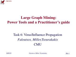 Large Graph Mining: Power Tools and a Practitioner’s guide