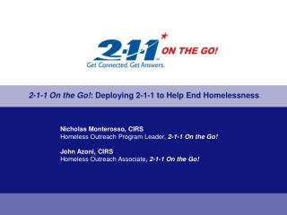 Nicholas Monterosso, CIRS Homeless Outreach Program Leader, 2-1-1 On the Go! John Azoni, CIRS