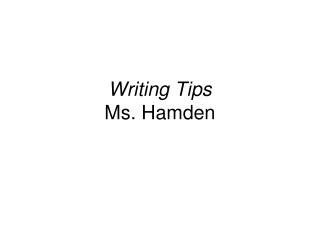 Writing Tips Ms. Hamden