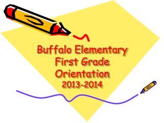 Buffalo Elementary First Grade Orientation 2013-2014