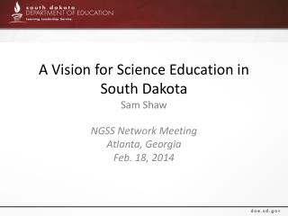 A Vision for Science Education in South Dakota Sam Shaw