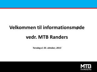 Velkommen til informationsmøde vedr. MTB Randers Torsdag d. 03. oktober, 2013