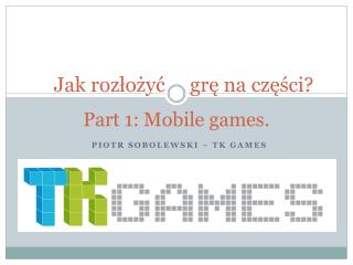 Jak rozłożyć grę na części? Part 1: Mobile games .