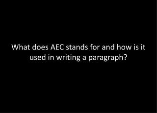 What does AEC stands for and how is it used in writing a paragraph?