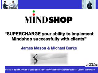 “SUPERCHARGE your ability to implement Mindshop successfully with clients”