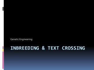 Inbreeding &amp; Text Crossing