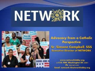 Advocacy from a Catholic Perspective Sr. Simone Campbell, SSS Executive Director of NETWORK