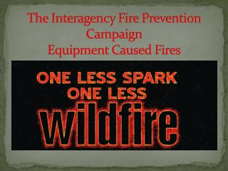 The Interagency Fire Prevention Campaign Equipment Caused Fires