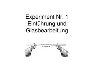 Experiment Nr. 1 Einführung und Glasbearbeitung