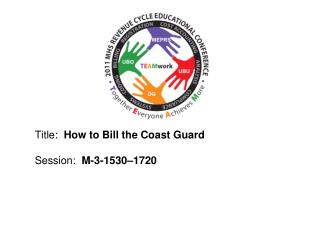 Title: How to Bill the Coast Guard Session: M-3-1530–1720