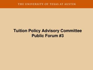 Tuition Policy Advisory Committee Public Forum #3