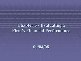 Chapter 3 - Evaluating a Firm’s Financial Performance 09/04/08
