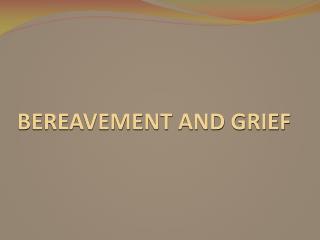 BEREAVEMENT AND GRIEF