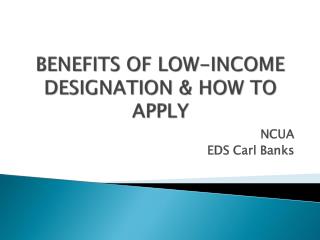 BENEFITS OF LOW-INCOME DESIGNATION &amp; HOW TO APPLY