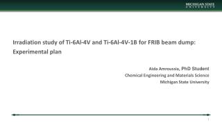 Irradiation study of Ti-6Al-4V and Ti-6Al-4V-1B for FRIB beam dump: Experimental plan