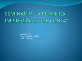 SEMINÁRIO “A PRIMEIRA IMPRESSÃO É QUE CONTA”