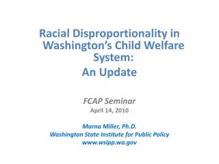 Racial Disproportionality in Washington’s Child Welfare System: An Update FCAP Seminar