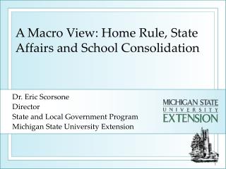 A Macro View: Home Rule, State Affairs and School Consolidation