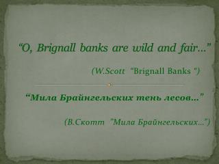 “ O, Brignall banks are wild and fair…”