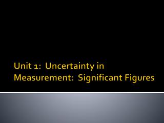 Unit 1: Uncertainty in Measurement: Significant Figures