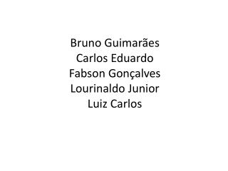 Bruno Guimarães Carlos Eduardo Fabson Gonçalves Lourinaldo Junior Luiz Carlos
