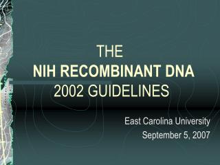 THE   NIH RECOMBINANT DNA 2002 GUIDELINES 