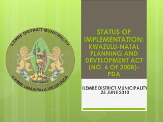 STATUS OF IMPLEMENTATION: KWAZULU-NATAL PLANNING AND DEVELOPMENT ACT (NO. 6 OF 2008)-PDA