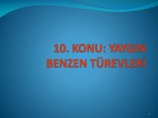 10. KONU: YAYGIN BENZEN TÜREVLERİ