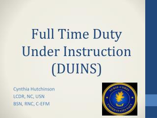 Full Time Duty Under Instruction (DUINS)