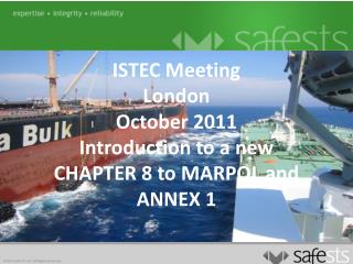 ISTEC Meeting London October 2011 Introduction to a new CHAPTER 8 to MARPOL and ANNEX 1