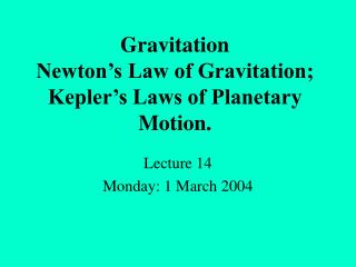 Gravitation Newton’s Law of Gravitation; Kepler’s Laws of Planetary Motion.