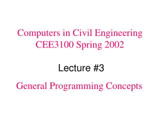 Computers in Civil Engineering CEE3100 Spring 2002 Lecture #3