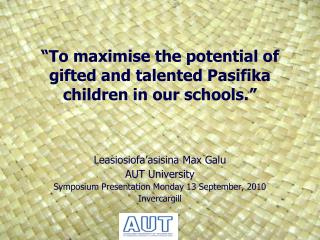 “To maximise the potential of gifted and talented Pasifika children in our schools.”