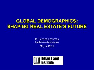 GLOBAL DEMOGRAPHICS: SHAPING REAL ESTATE’S FUTURE