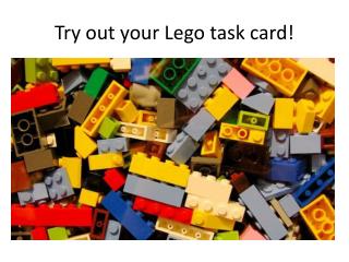 Try out your Lego task card!