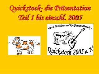 Quickstock- die Präsentation Teil 1 bis einschl. 2005