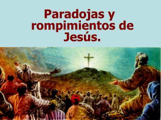 Paradojas y rompimientos de Jesús.