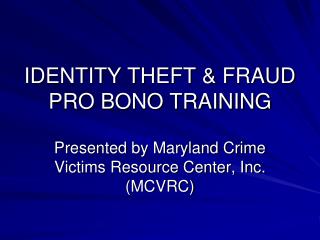 IDENTITY THEFT &amp; FRAUD PRO BONO TRAINING