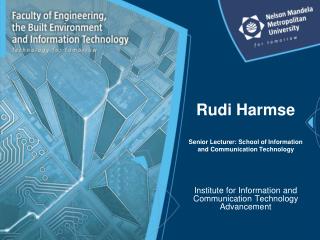 Rudi Harmse Senior Lecturer: School of Information and Communication Technology