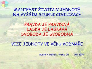 MANIFEST ŽIVOTA V JEDNOTĚ NA VYŠŠÍM STUPNI CIVILIZACE PRAVDA JE PRAVDIVÁ LÁSKA JE LASKAVÁ