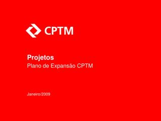 Projetos Plano de Expansão CPTM Janeiro/2009