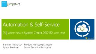 Automation &amp; Self-Service 05 | What’s New in System Center 2012 R2 Jump Start